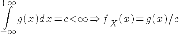 $\int_{-\infty}^{+\infty} g(x)dx=c<\infty \Rightarrow f_X(x)=g(x)/c$